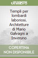 Templi per lombardi laboriosi. Architetture di Mario Galvagni a Inveruno libro