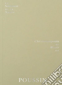 Le sentiment de la nature. L'art contemporain au miroir de Poussin. Ediz. a colori libro