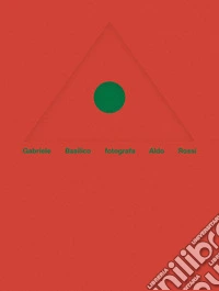Gabriele Basilico fotografa Aldo Rossi. Ediz. italiana e inglese libro