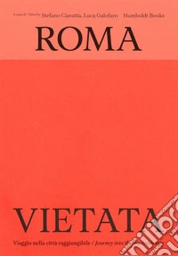 Roma vietata. Viaggio nella città raggiungibile-Journey into the reachable city. Ediz. bilingue libro
