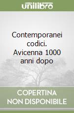 Contemporanei codici. Avicenna 1000 anni dopo libro