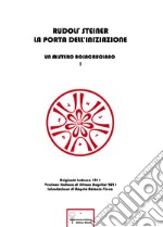 La porta dell'iniziazione. Un mistero rosacruciano. Ediz. italiana e tedesca. Vol. 1 libro