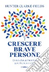 Crescere brave persone. Come educare bambini gentili e sicuri di sé libro