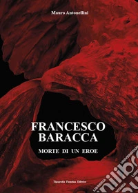 Francesco Baracca. Morte di un eroe libro