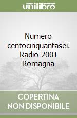 Numero centocinquantasei. Radio 2001 Romagna libro