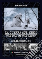 La guerra sul Senio. Castel Bolognese 1944-45. Ediz. italiana e inglese