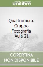 Quattromura. Gruppo Fotografia Aula 21 libro
