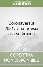 Coronaversus 2021. Una poesia alla settimana libro