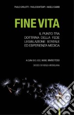 Fine vita. il punto tra dottrina della fede, legislazione statale ed esperienza medica libro