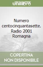 Numero centocinquantasette. Radio 2001 Romagna libro