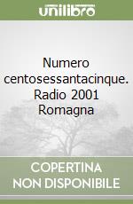 Numero centosessantacinque. Radio 2001 Romagna libro