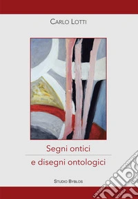 Carlo Lotti. Segni ontici e disegni ontologici libro