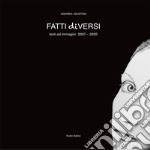 Fatti diversi. Testi ed immagini 2007-2020 libro