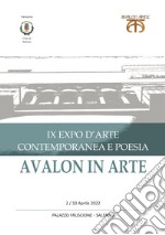 Avalon in arte. IX expo d'arte contemporanea e poesia. Catalogo della mostra (Salerno, 2-10 aprile 2022)