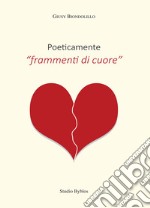 Poeticamente «frammenti di cuore»