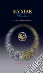 My star. Blue dream. Art jewels. Jewels of art. Ediz. italiana e inglese libro