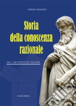 Storia della conoscenza razionale. Vol. 1: Da Talete ad Euclide libro