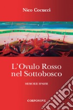 L'ovulo rosso nel sottobosco. Memorie sparse libro