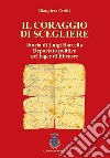 Il coraggio di scegliere. Storia di Luigi Barcella deportato politico nel lager di Ebensee libro