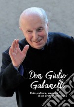 Don Giulio Gabanelli. Fede, cultura, umanità di un prete di provincia libro