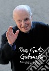 Don Giulio Gabanelli. Fede, cultura, umanità di un prete di provincia libro