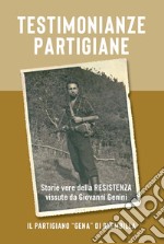 Testimonianze partigiane. Storie vere della resistenza. Vissute da Giovanni Genini. Il partigiano «Gena» di Brembilla