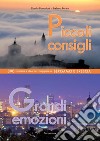 Piccoli consigli grandi emozioni. 390 curiosità e idee per viaggiare a Bergamo e Brescia libro