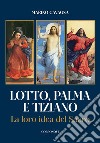 Lotto, Palma e Tiziano. La loro idea del sacro libro
