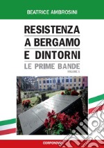 Resistenza a Bergamo e dintorni. Vol. 1: Le prime bande libro