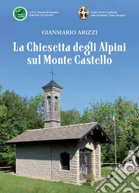 La Chiesetta degli Alpini sul Monte Castello