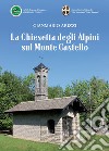 La Chiesetta degli Alpini sul Monte Castello libro