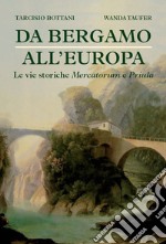 Da Bergamo all'Europa. Le vie storiche Mercatorum e Priula libro