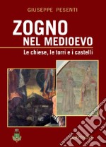 Zogno nel Medioevo. Le chiese, le torri e i castelli. Ediz. a colori