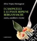 I casoncelli e le paste ripiene bergamasche. Storia, aneddoti e ricette