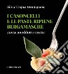 I casoncelli e le paste ripiene bergamasche. Storia, aneddoti e ricette libro