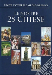 Le nostre 25 chiese. Unità pastorale medio brembo libro