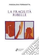 La fragilità ribelle libro