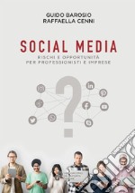 Social Media. Rischi e opportunità per professionisti e imprese libro