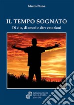 Il tempo sognato. Di vita, di amori e altre emozioni libro