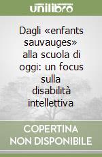 Dagli «enfants sauvauges» alla scuola di oggi: un focus sulla disabilità intellettiva libro