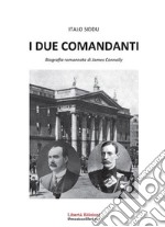 I due comandanti. Biografia romanzata di James Connolly libro