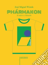 Phármacon. Il calcio e il Brasile libro