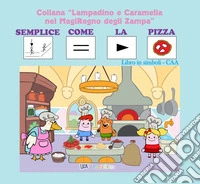 Semplice come la pizza. Libro gioco. Ediz. CAA