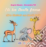 Eli ha tanta fame. Ediz. a colori libro