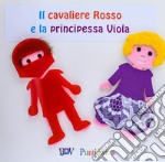 Il Cavaliere Rosso e la Principessa Viola. Ediz. in braille