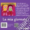 La mia giornata. libro in feltro. Ediz. illustrata libro