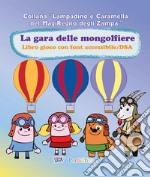 La gara di mongolfiere. Libro gioco con font accessibile/DSA. Ediz. illustrata