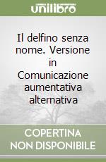 Il delfino senza nome. Versione in Comunicazione aumentativa alternativa