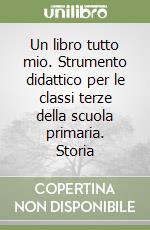 Un libro tutto mio. Strumento didattico per le classi terze della scuola primaria. Storia libro