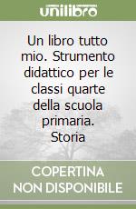 Un libro tutto mio. Strumento didattico per le classi quarte della scuola primaria. Storia libro